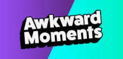 13. Awkward Moments